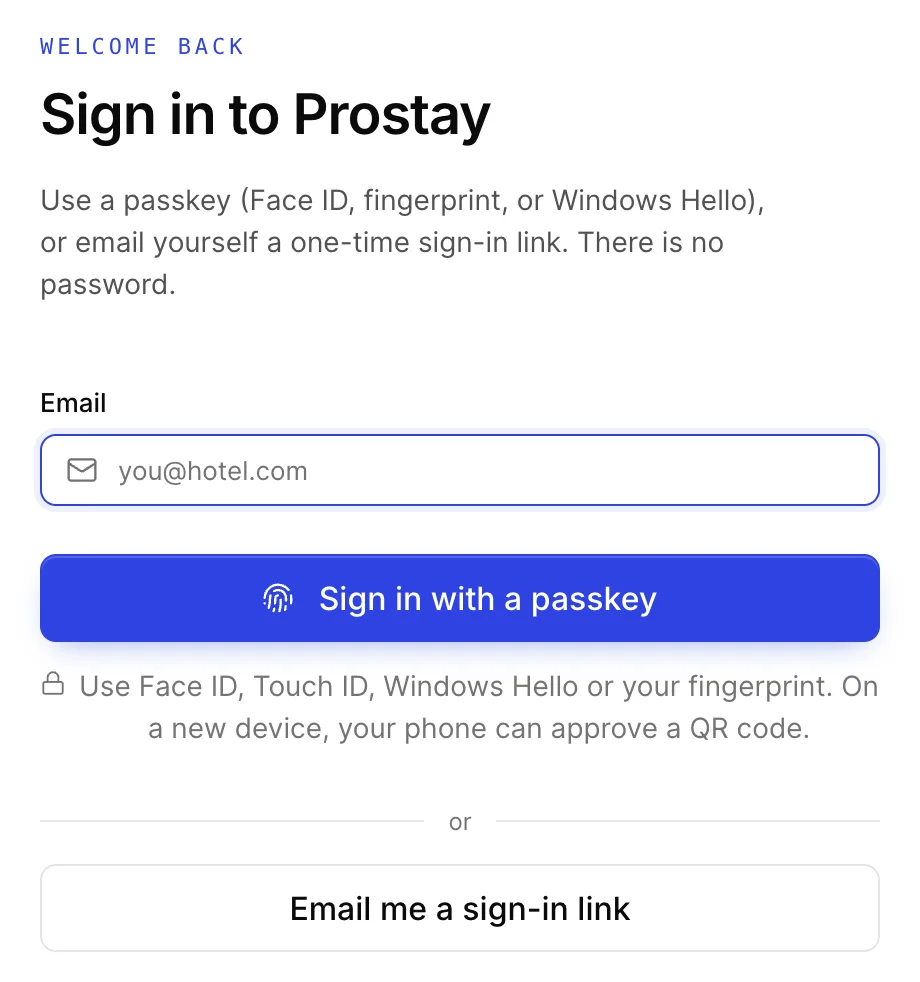 The sign in card headed WELCOME BACK and Sign in to Prostay, with the line Use a passkey, Face ID, fingerprint, or Windows Hello, or email yourself a one-time sign-in link. There is no password. Below it an Email field showing the placeholder you at hotel dot com, a blue Sign in with a passkey button, the line Use Face ID, Touch ID, Windows Hello or your fingerprint. On a new device, your phone can approve a QR code, then a divider reading or and a white Email me a sign-in link button.