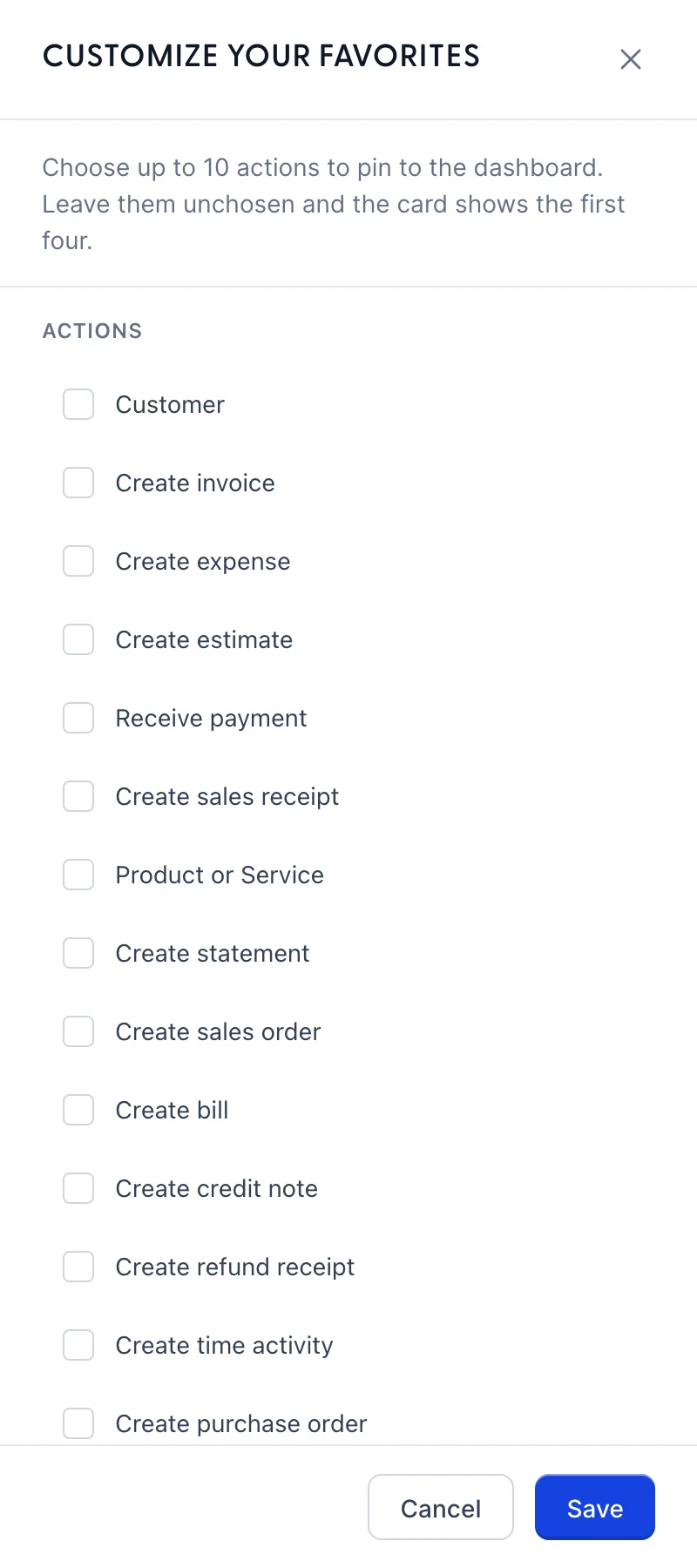 The CUSTOMIZE YOUR FAVORITES side panel. Under the heading it reads "Choose up to 10 actions to pin to the dashboard. Leave them unchosen and the card shows the first four." Below a heading reading ACTIONS is a scrolling list of unticked checkboxes: Customer, Create invoice, Create expense, Create estimate, Receive payment, Create sales receipt, Product or Service, Create statement, Create sales order, Create bill, Create credit note, Create refund receipt, Create time activity and Create purchase order, with more below the fold. Cancel and Save buttons sit at the foot.