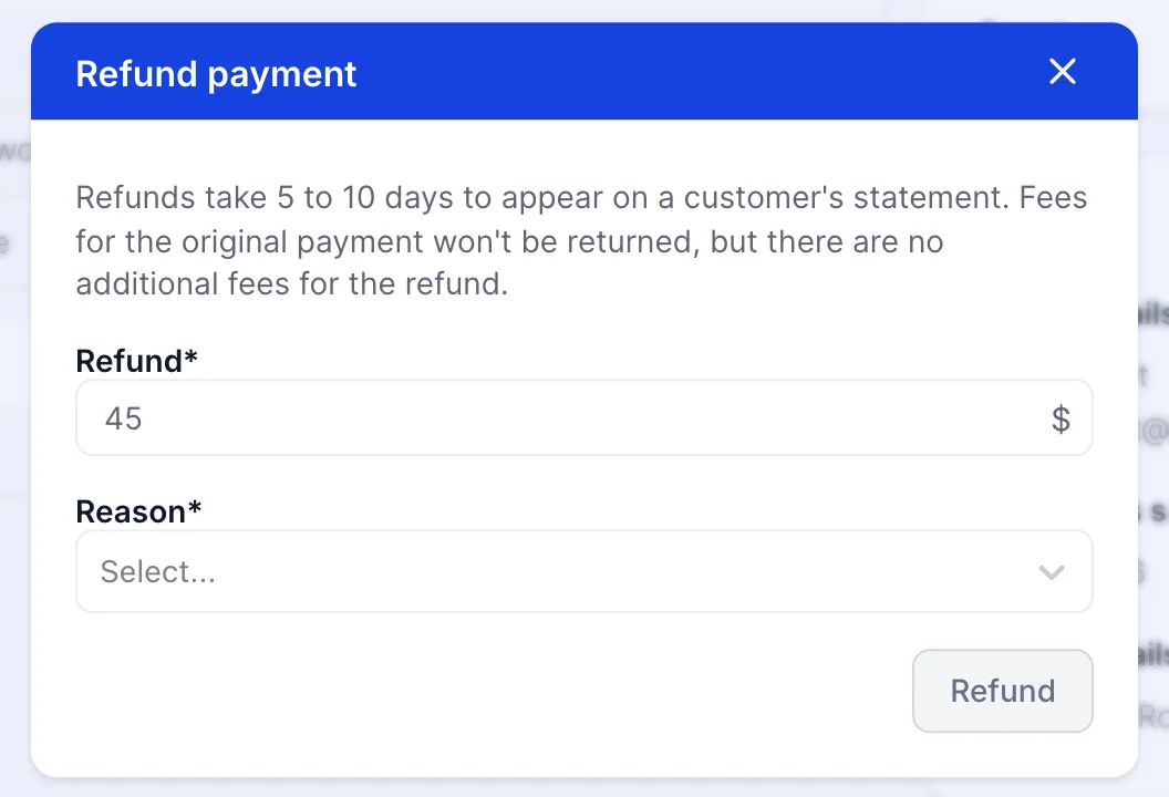 The Refund payment dialog: a note that refunds take five to ten days to appear on a statement and that fees for the original payment are not returned, a Refund field prefilled with the full amount, and a Reason picker.