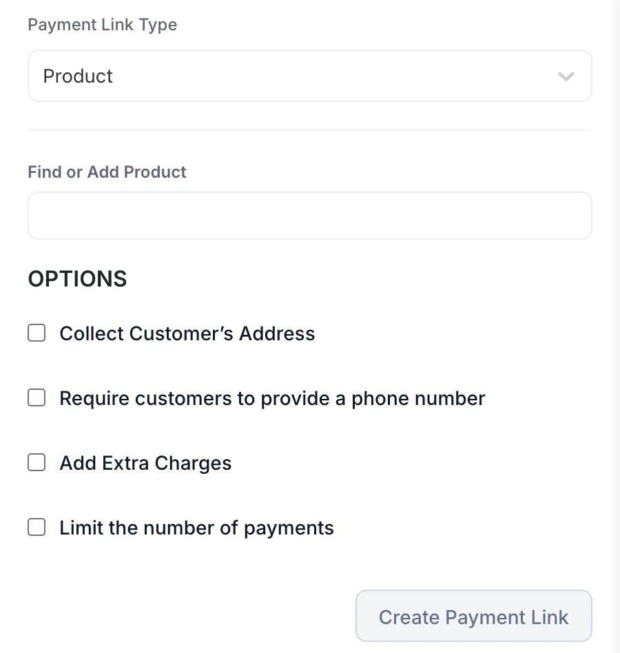 Le panneau « New Payment Link » : un sélecteur « Payment Link Type » réglé sur « Product », un champ « Find or Add Product » vide, et quatre options non cochées intitulées « Collect Customer’s Address », « Require customers to provide a phone number », « Add Extra Charges » et « Limit the number of payments », au-dessus d’un bouton « Create Payment Link ».