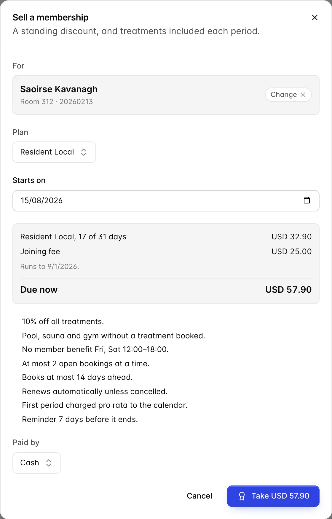 The Sell a membership dialog, subtitled "A standing discount, and treatments included each period". For: Saoirse Kavanagh, Room 312, confirmation 20260213. Plan: Resident Local. Starts on: 15 August 2026. A summary reads "Resident Local, 17 of 31 days" at USD 32.90, "Joining fee" at USD 25.00, the hint "Runs to 9/1/2026", and "Due now USD 57.90". Underneath, the plan in full: 10% off all treatments; pool, sauna and gym without a treatment booked; no member benefit Friday and Saturday 12:00 to 18:00; at most 2 open bookings at a time; books at most 14 days ahead; renews automatically unless cancelled; first period charged pro rata to the calendar; reminder 7 days before it ends. Paid by is set to Cash, and the confirming button reads Take USD 57.90.